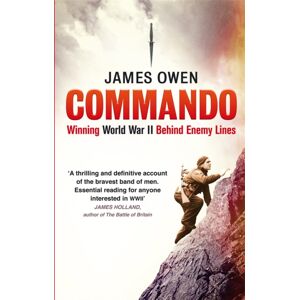 Little, Brown Book Group Commando : Winning World War Ii Behind Enemy Lines