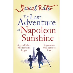 Little, Brown Book Group The Last Adventure Of Napoleon Sunshine : A Heartwarming, Uplifting Novel About The Importance Of Family