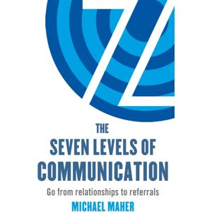 Little, Brown Book Group The Seven Levels Of Communication : Go From Relationships To Referrals