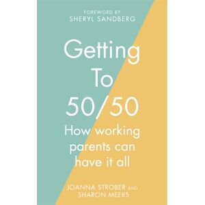 Little, Brown Book Group Getting To 50/50 : How Working Parents Can Have It All
