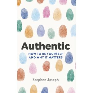 Little, Brown Book Group Authentic : How To Be Yourself And Why It Matters