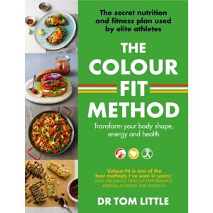 Little, Brown Book Group The Colour-Fit Method : The Secret Nutrition And Fitness Plan Used By Elite Athletes That Will Transform Your Body Shape, Energy And Health
