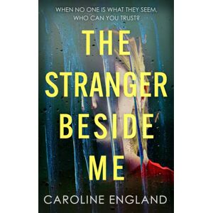 Little, Brown Book Group The Stranger Beside Me : A Gripping Twisty Thriller Which Will Leave You Asking Yourself: Who Can You Trust?