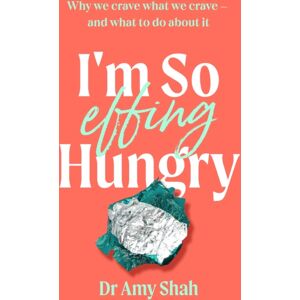 Little, Brown Book Group I'M So Effing Hungry : Why We Crave What We Crave - And What To Do About It