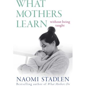 Little, Brown Book Group What Mothers Learn : Without Being Taught