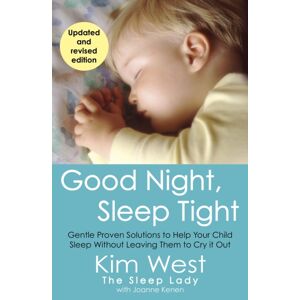 Little, Brown Book Group Good Night, Sleep Tight : Gentle Proven Solutions To Help Your Child Sleep Without Leaving Them To Cry It Out