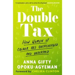 Little, Brown Book Group The Double Tax : How Women Of Colour Are Overcharged And Underpaid