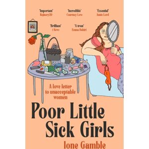 John Murray Press Poor Little Sick Girls : A Love Letter To Unacceptable Women