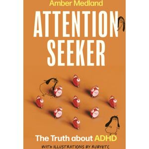 John Murray Press Attention Seeker : The Truth About Adhd