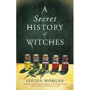 Little, Brown Book Group A Secret History Of Witches : The Spellbinding Historical Saga Of Love And Magic