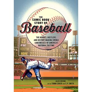 Random House USA Inc Comic Book Story Of Baseball : The Heroes, Hustlers, And History-Making Swings (And Misses) Of America'S National Pastime