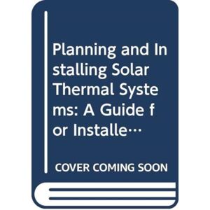 Taylor & Francis Ltd Planning And Installing Solar Thermal Systems : A Guide For Installers, Architects And Engineers, 3rd Edition