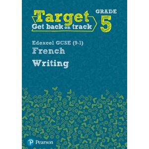 Pearson Education Limited Target Grade 5 Writing Edexcel Gcse (9-1) French Workbook