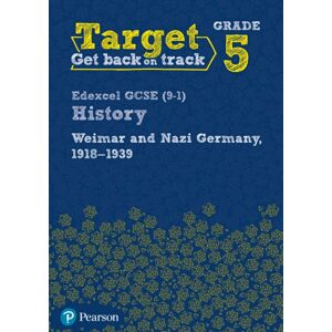 Pearson Education Limited Target Grade 5 Edexcel Gcse (9-1) History Weimar And Nazi Germany, 1918-1939 Workbook