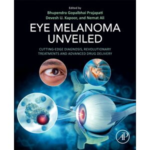 Elsevier Science Publishing Co Inc Eye Melanoma Unveiled : Cutting-Edge Diagnosis, Revolutionary Treatments And Advanced Drug Delivery