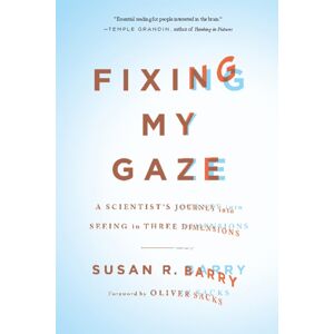 Basic Books Fixing My Gaze : A Scientist'S Journey Into Seeing In Three Dimensions