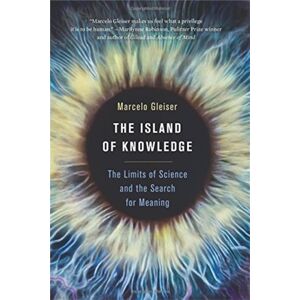 Basic Books The Island Of Knowledge : The Limits Of Science And The Search For Meaning