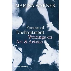 Thames & Hudson Ltd Forms Of Enchantment : Writings On Art & Artists