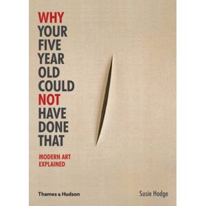 Thames & Hudson Ltd Why Your Five Year Old Could Not Have Done That : Modern Art Explained