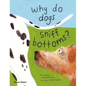 Thames & Hudson Ltd Why Do Dogs Sniff Bottoms? : Curious Questions About Your Favourite Pet