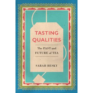 University of California Press Tasting Qualities : The Past And Future Of Tea