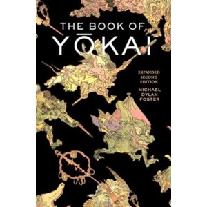 University of California Press The Book Of Yokai, Expanded Second Edition : Mysterious Creatures Of Japanese Folklore