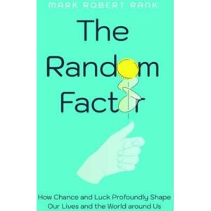 University of California Press The Random Factor : How Chance And Luck Profoundly Shape Our Lives And The World Around Us