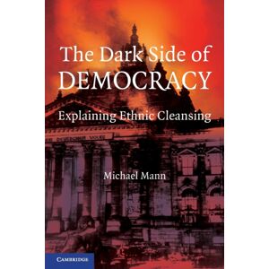 Cambridge University Press The Dark Side Of Democracy : Explaining Ethnic Cleansing