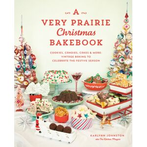 Random House USA Inc A Very Prairie Christmas Bakebook : Cookies, Candies, Cakes & More: Vintage Baking To Celebrate The Festive Season