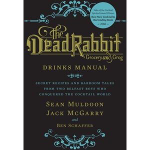 HarperCollins Publishers Inc The Dead Rabbit Drinks Manual : Secret Recipes And Barroom Tales From Two Belfast Boys Who Conquered The Cocktail World