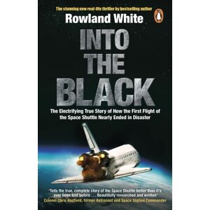 Transworld Publishers Ltd Into The Black : The Electrifying True Story Of How The First Flight Of The Space Shuttle Nearly Ended In Disaster
