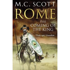 Transworld Publishers Ltd Rome : The Coming Of The King (Rome 2): A Compelling And Gripping Historical Adventure That Will Keep You Turning Page After Page