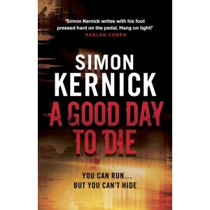 Transworld Publishers Ltd A Good Day To Die : (Dennis Milne: Book 2): The Gut-Punch Of A Thriller From selling Author Simon Kernick That You Won’t Be Able Put Down