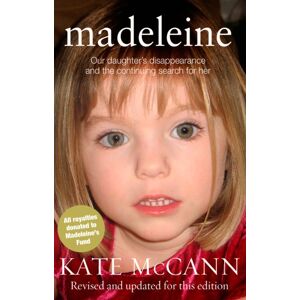 Transworld Publishers Ltd Madeleine : Our Daughter'S Disappearance And The Continuing Search For Her