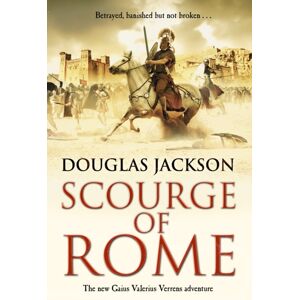 Transworld Publishers Ltd Scourge Of Rome : (Gaius Valerius Verrens 6): A Compelling And Gripping Roman Adventure That Will Have You Hooked To The Very Last Page