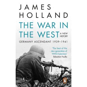 Transworld Publishers Ltd The War In The West - A History : Volume 1: Germany Ascendant 1939-1941