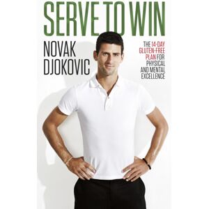 Transworld Publishers Ltd Serve To Win : Novak Djokovic’s Life Story With Diet, Exercise And Motivational Tips
