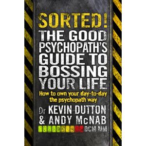 Transworld Publishers Ltd Sorted! : The Good Psychopath’s Guide To Bossing Your Life