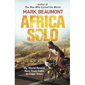 Transworld Publishers Ltd Africa Solo : My World Record Race From Cairo To Cape Town