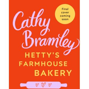 Transworld Publishers Ltd Hetty’s Farmhouse Bakery : The Perfect Feel-Good Read From The Sunday Times selling Author