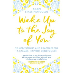 Transworld Publishers Ltd Wake Up To The Joy Of You : 52 Meditations And Practices For A Calmer, Happier, Mindful Life