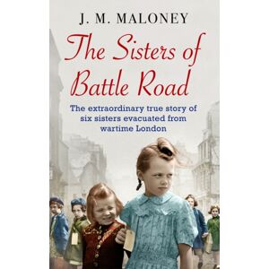 Transworld Publishers Ltd The Sisters Of Battle Road : The True Story Of Six Sisters Evacuated From Wartime London