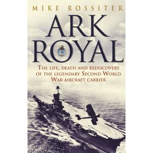 Transworld Publishers Ltd Ark Royal : Sailing Into Glory