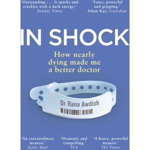 Transworld Publishers Ltd In Shock : How Nearly Dying Made Me A Better Doctor