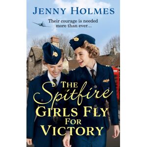 Transworld Publishers Ltd The Spitfire Girls Fly For Victory : An Uplifting Wartime Story Of Hope And Courage (The Spitfire Girls Book 2)