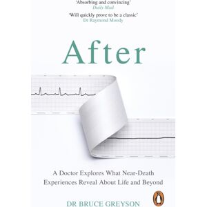 Transworld Publishers Ltd After : A Doctor Explores What Near-Death Experiences Reveal About Life And Beyond