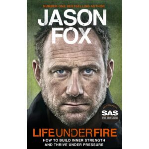Transworld Publishers Ltd Life Under Fire : The Sunday Times seller - Build Inner Strength And Thrive Under Pressure