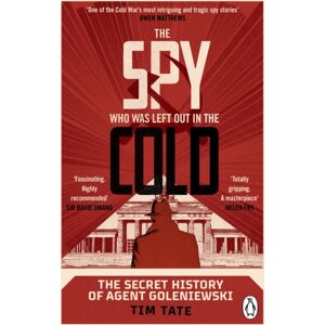 Transworld Publishers Ltd The Spy Who Was Left Out In The Cold : The Secret History Of Agent Goleniewski