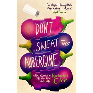 Transworld Publishers Ltd Don'T Sweat The Aubergine : What Works In The Kitchen And Why