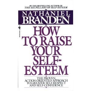 Random House USA Inc How To Raise Your Self-Esteem : The Proven Action-Oriented Approach To Greater Self-Respect And Self-Confidence